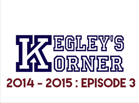 Kegley’s Korner // 2014 - 2015 // E3